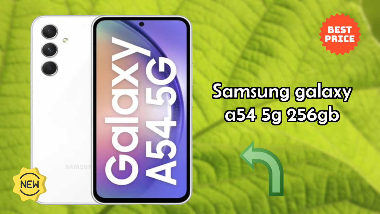 Samsung Galaxy A54 5G 256GB vs Samsung: Which Offers More?