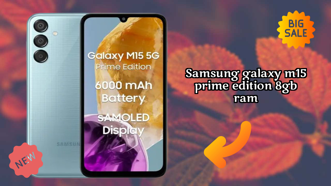 Samsung Galaxy M15 Prime Edition 8GB RAM Usage: 8 GB RAM Handles Heavy Tasks?