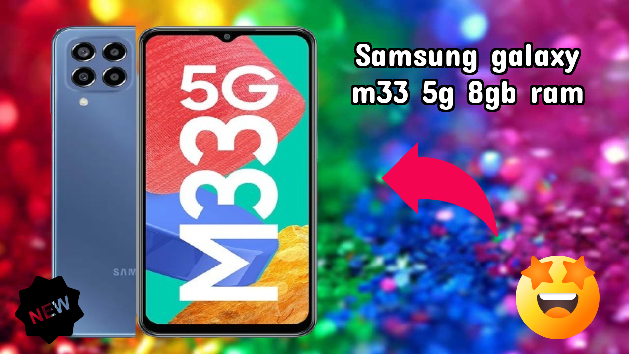 Samsung Galaxy M33 5G 8GB RAM vs Samsung: Which Offers Better Features?